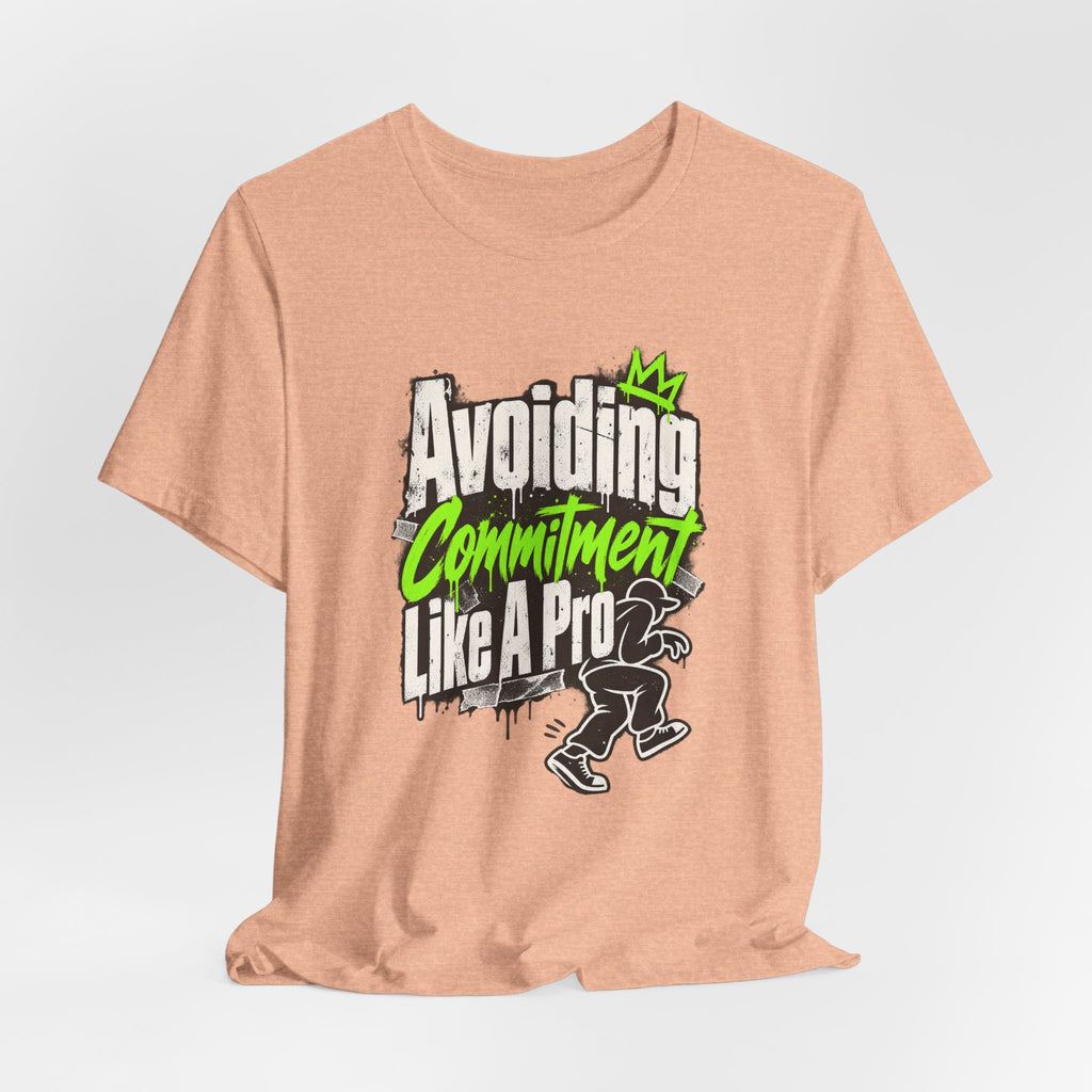 Avoiding Commitment Like A Pro Funny Self-Deprecating T-Shirt