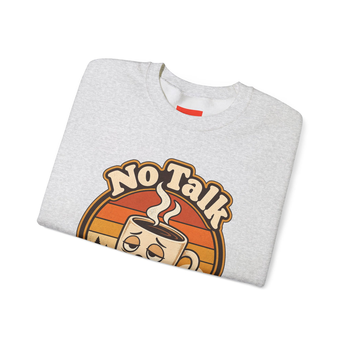 No Talk Till Cup Funny Coffee Sweatshirt