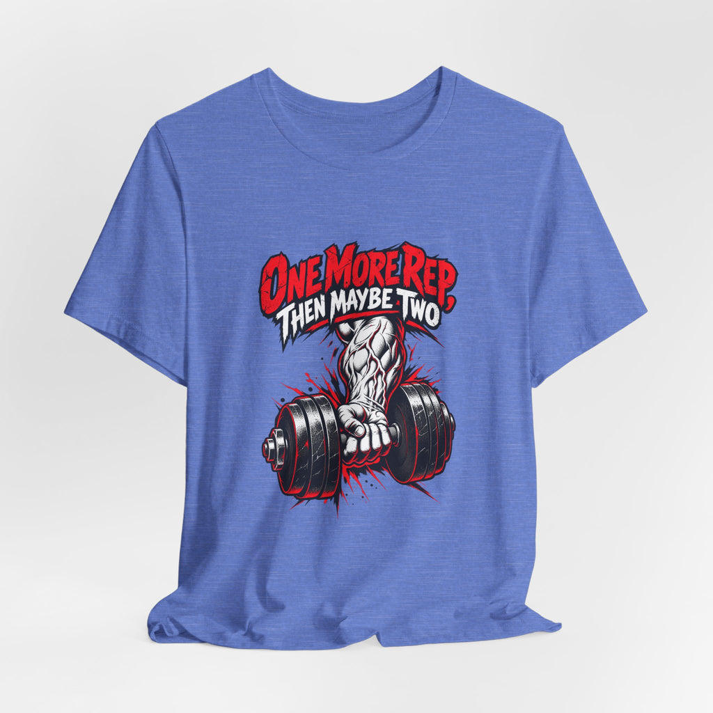 One More Rep, Then Maybe Two Funny Fitness T-Shirt