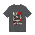 Error 404: Sanity Not Found Funny Tech T-Shirt
