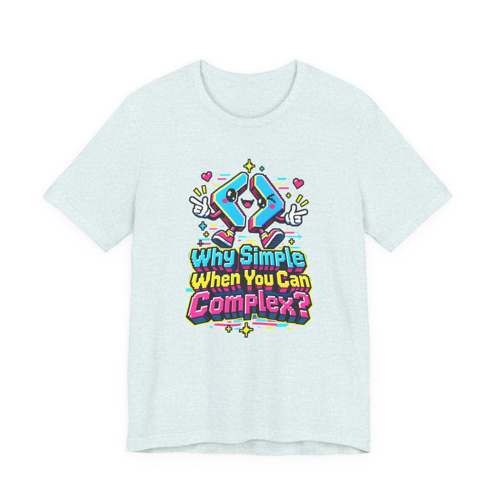 Why Simple When You Can Complex? Funny Programmer T-Shirt