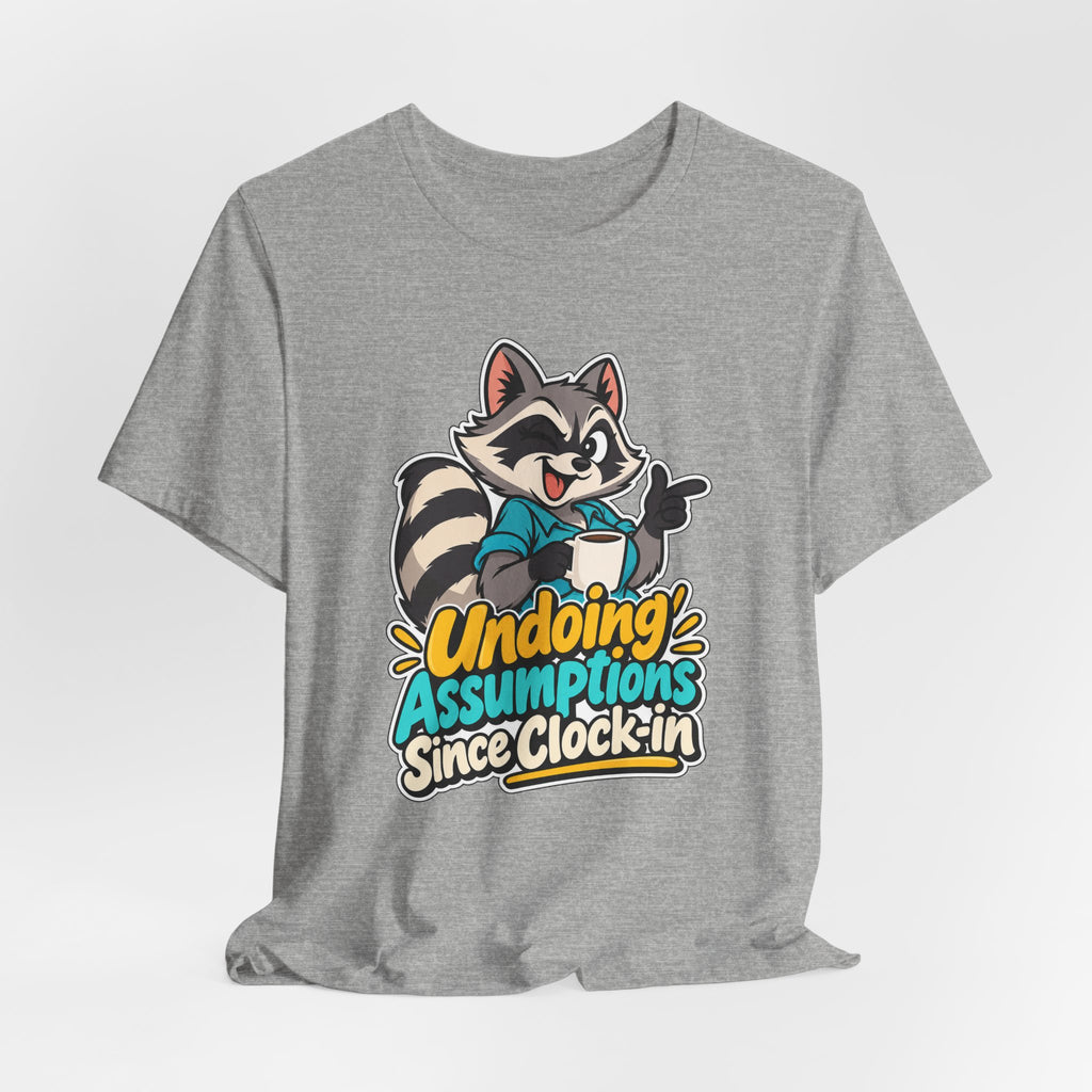 Undoing Assumptions Since Clock-in Funny Office T-Shirt