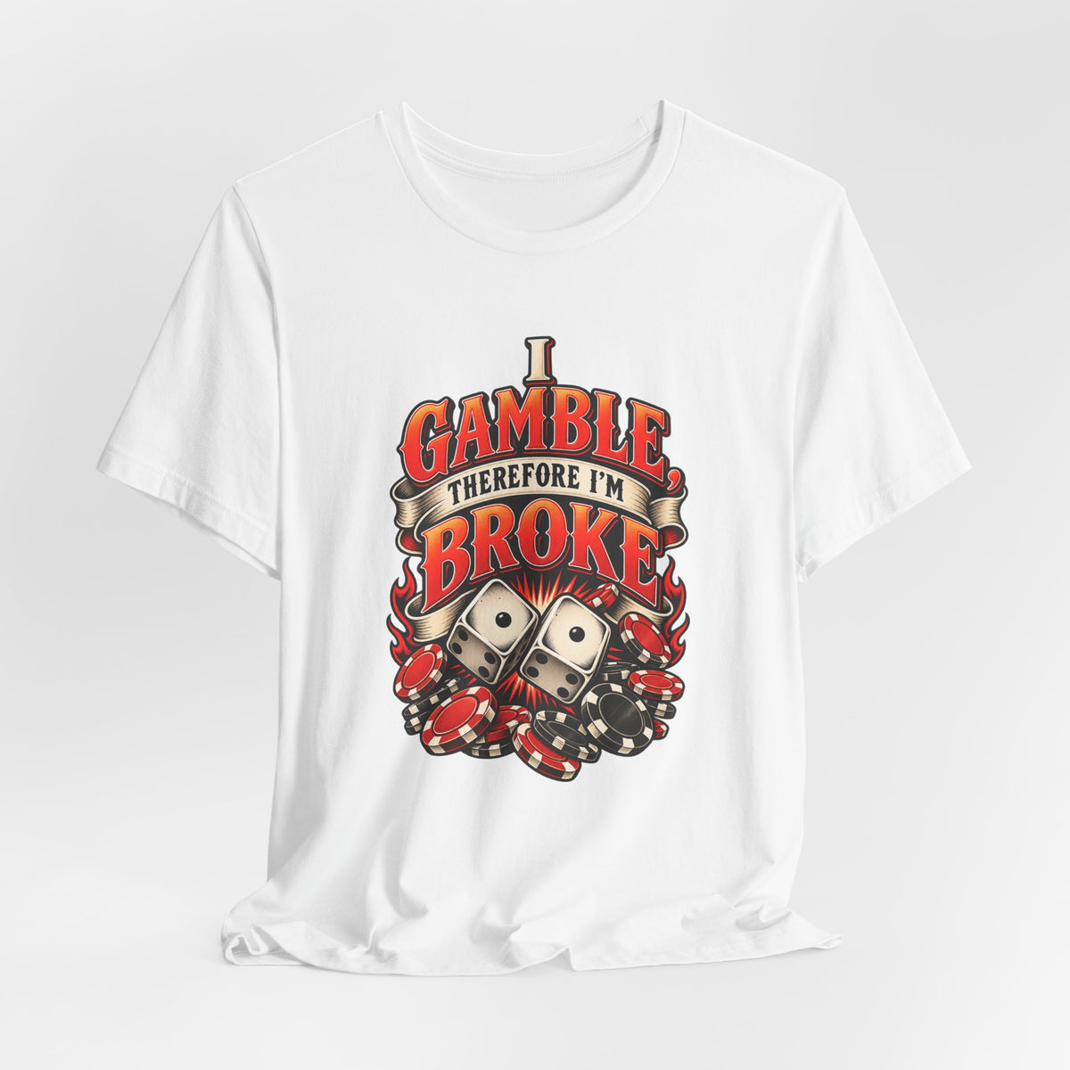 I Gamble, Therefore I’m Broke Funny Gambler T-Shirt