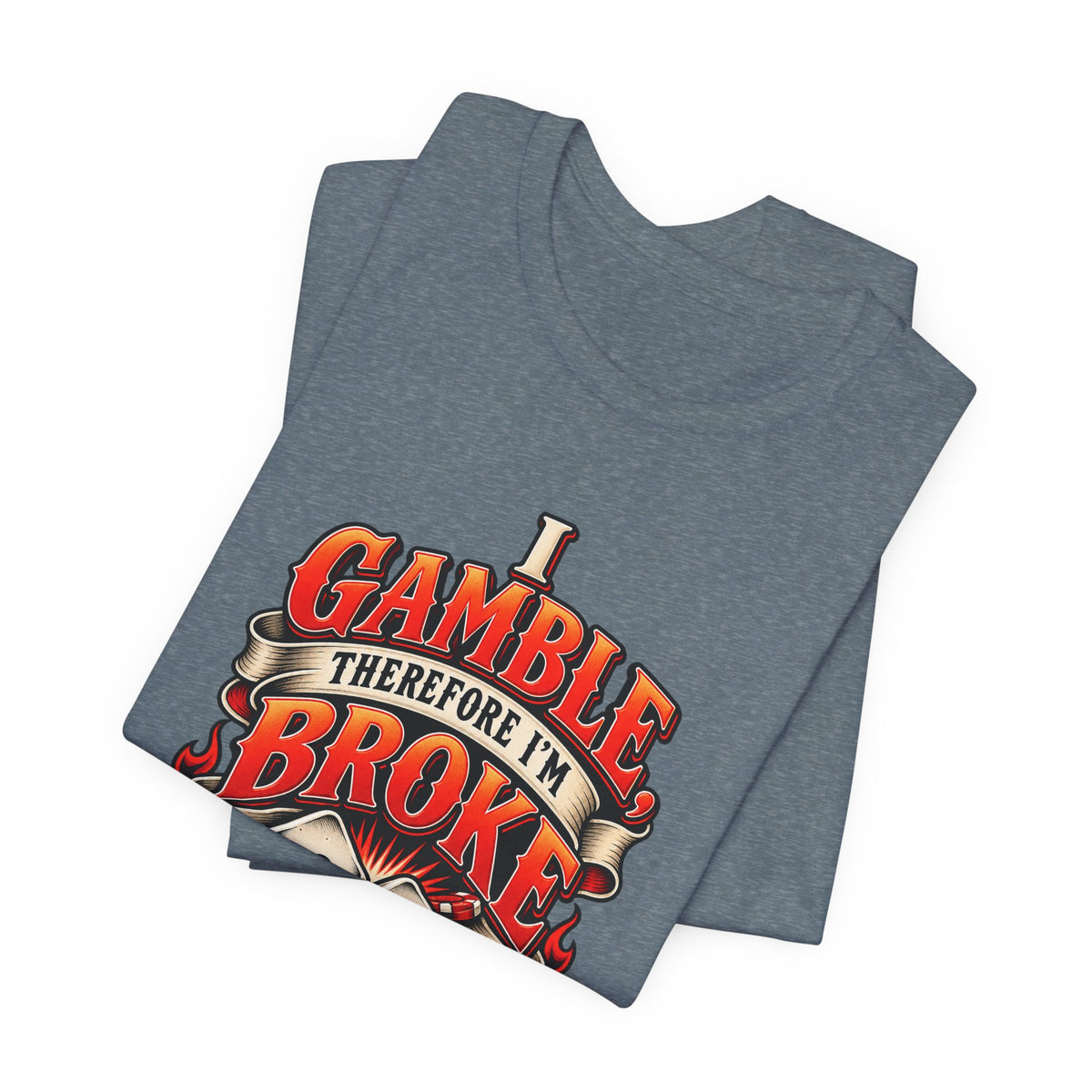 I Gamble, Therefore I’m Broke Funny Gambler T-Shirt