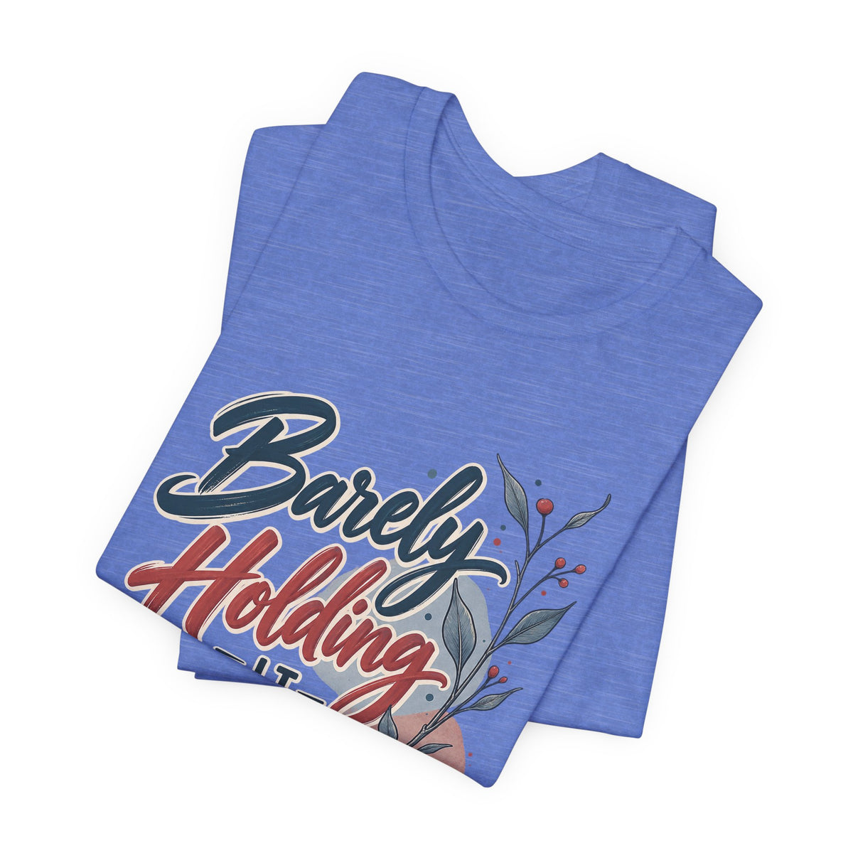 Barely Holding It Together Today Funny Stress T-Shirt
