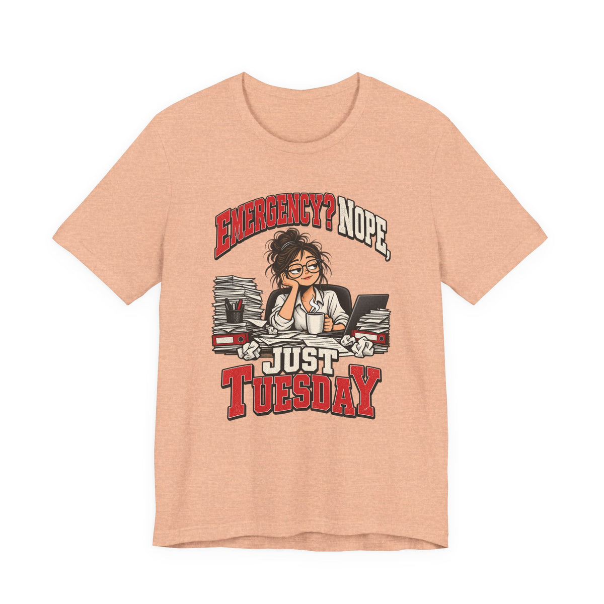 Emergency? Nope, Just Tuesday Funny Office T-Shirt