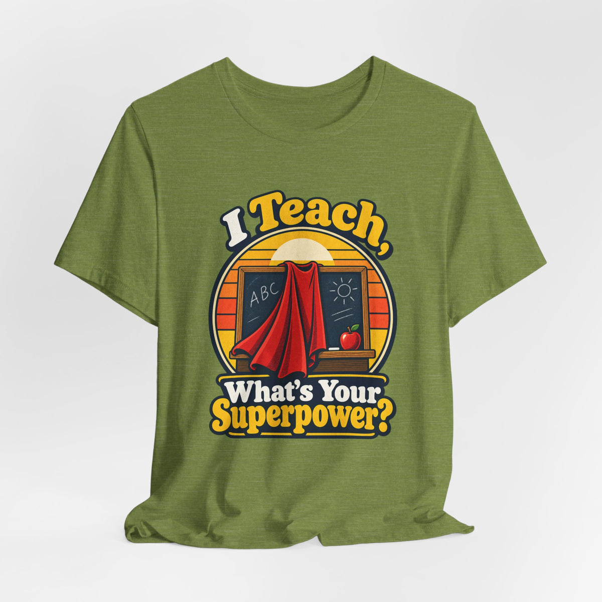 I Teach, What’s Your Superpower? Funny Teacher T-Shirt