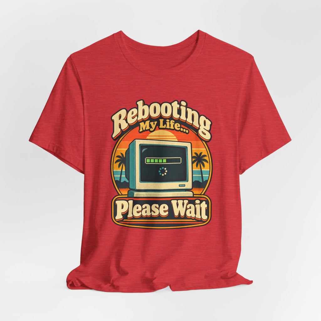 Rebooting My Life... Please Wait Funny Tech T-Shirt