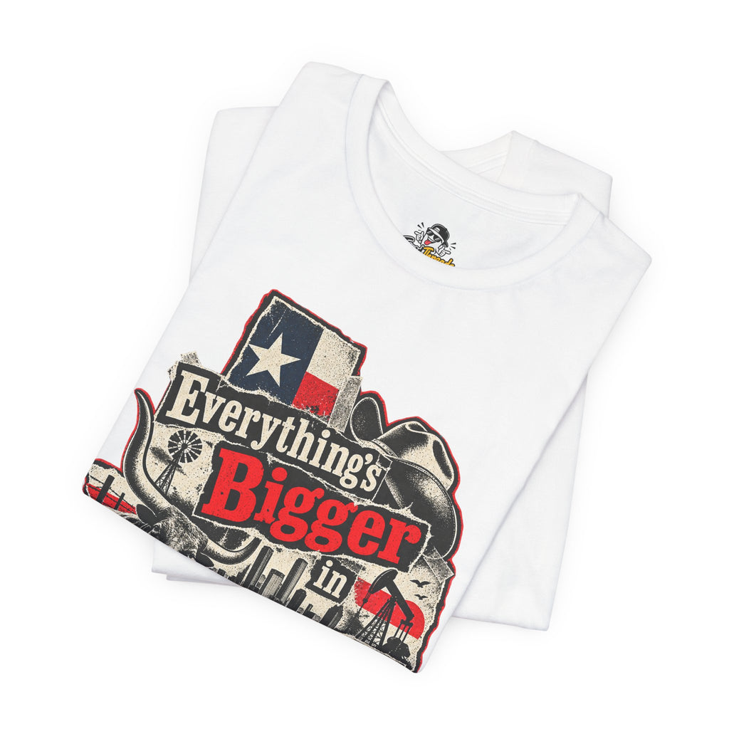 Everything's Bigger in Texas Funny Texan Pride T-Shirt