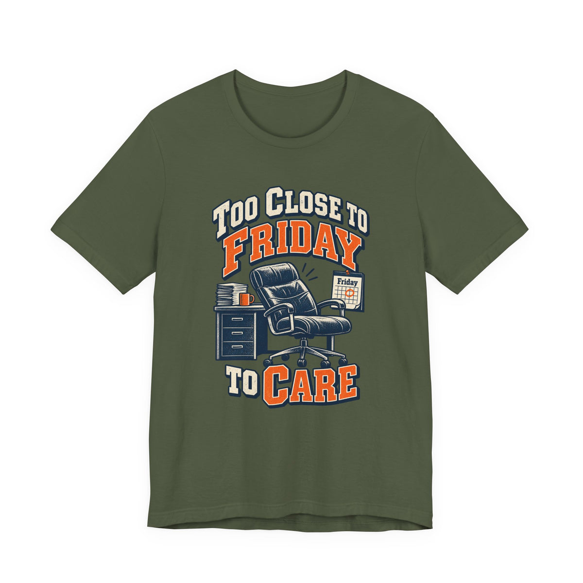 Too Close to Friday to Care Funny Office Humor T-Shirt