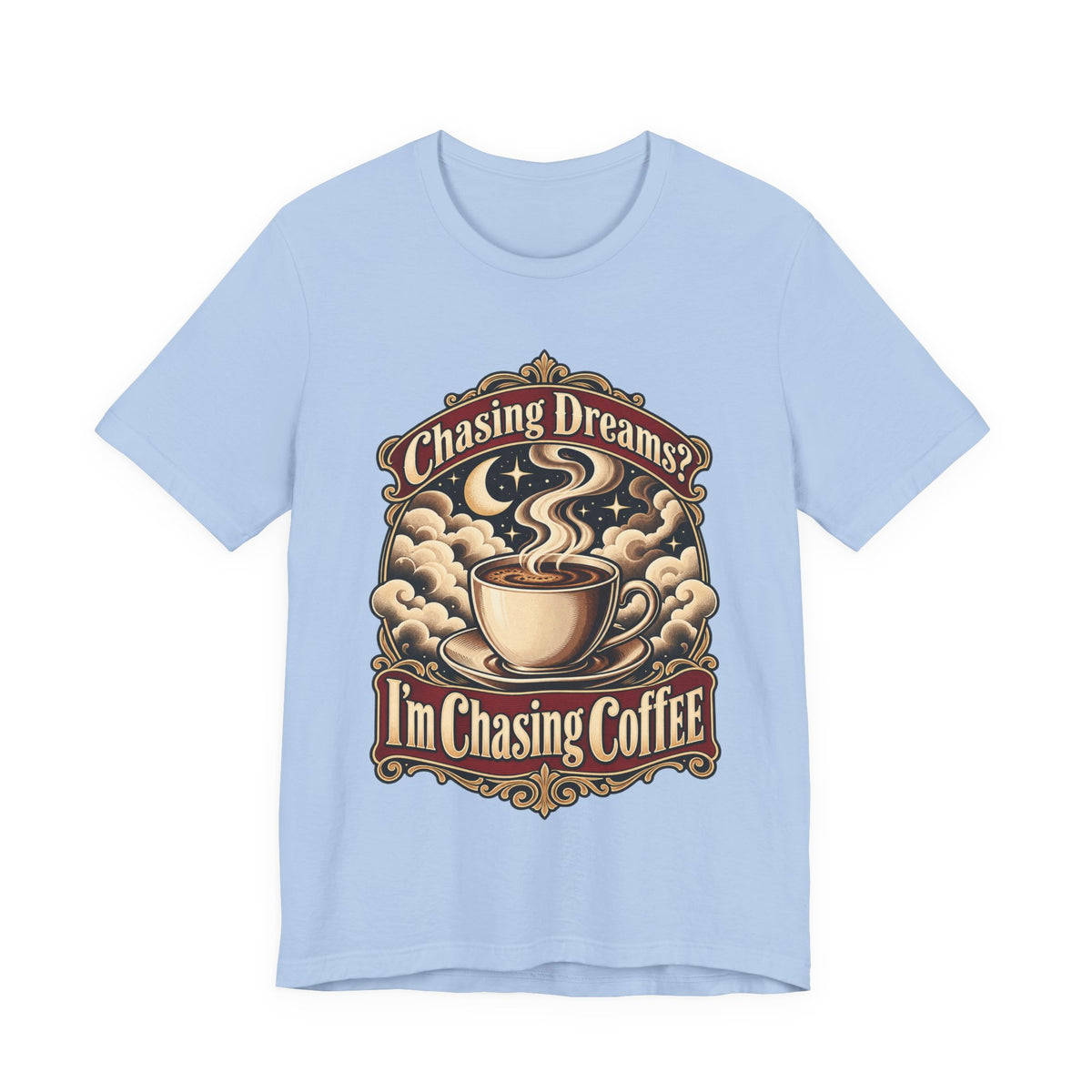 Chasing Dreams? I’m Chasing Coffee Funny Student T-Shirt