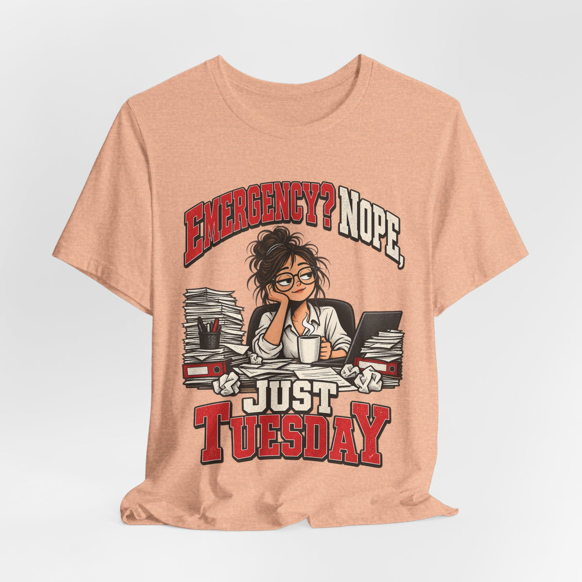 Emergency? Nope, Just Tuesday Funny Office T-Shirt