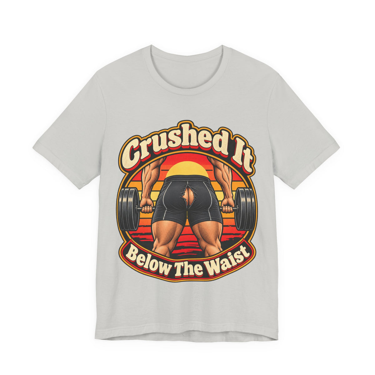 Crushed It Below The Waist Funny Fitness T-Shirt