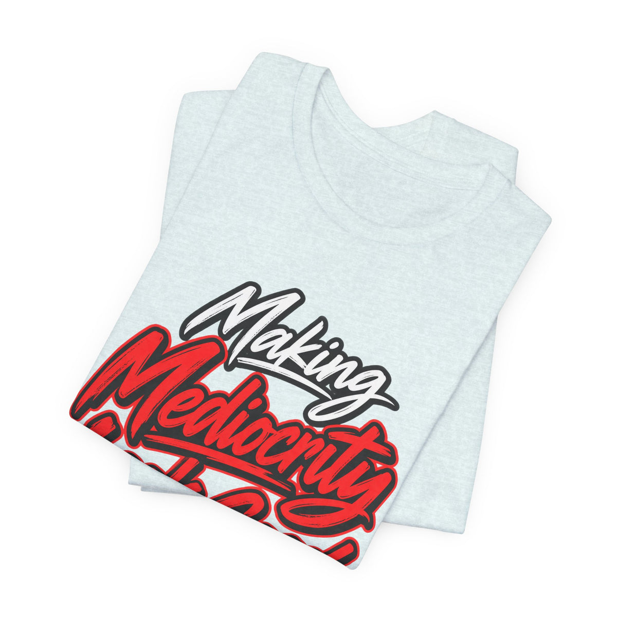 Making Mediocrity Look Good Funny Casual T-Shirt