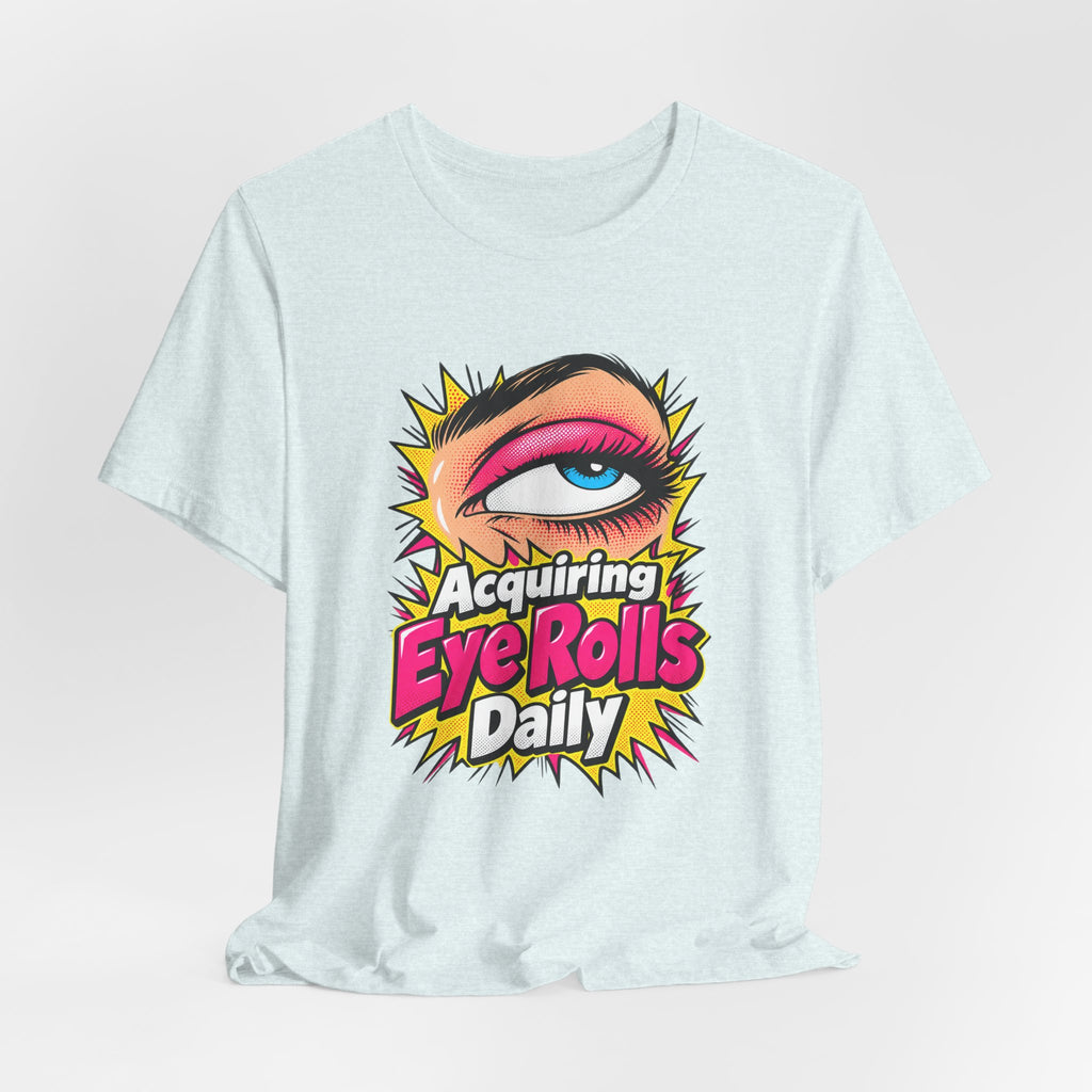 Acquiring Eye Rolls Daily Funny Sarcastic T-Shirt