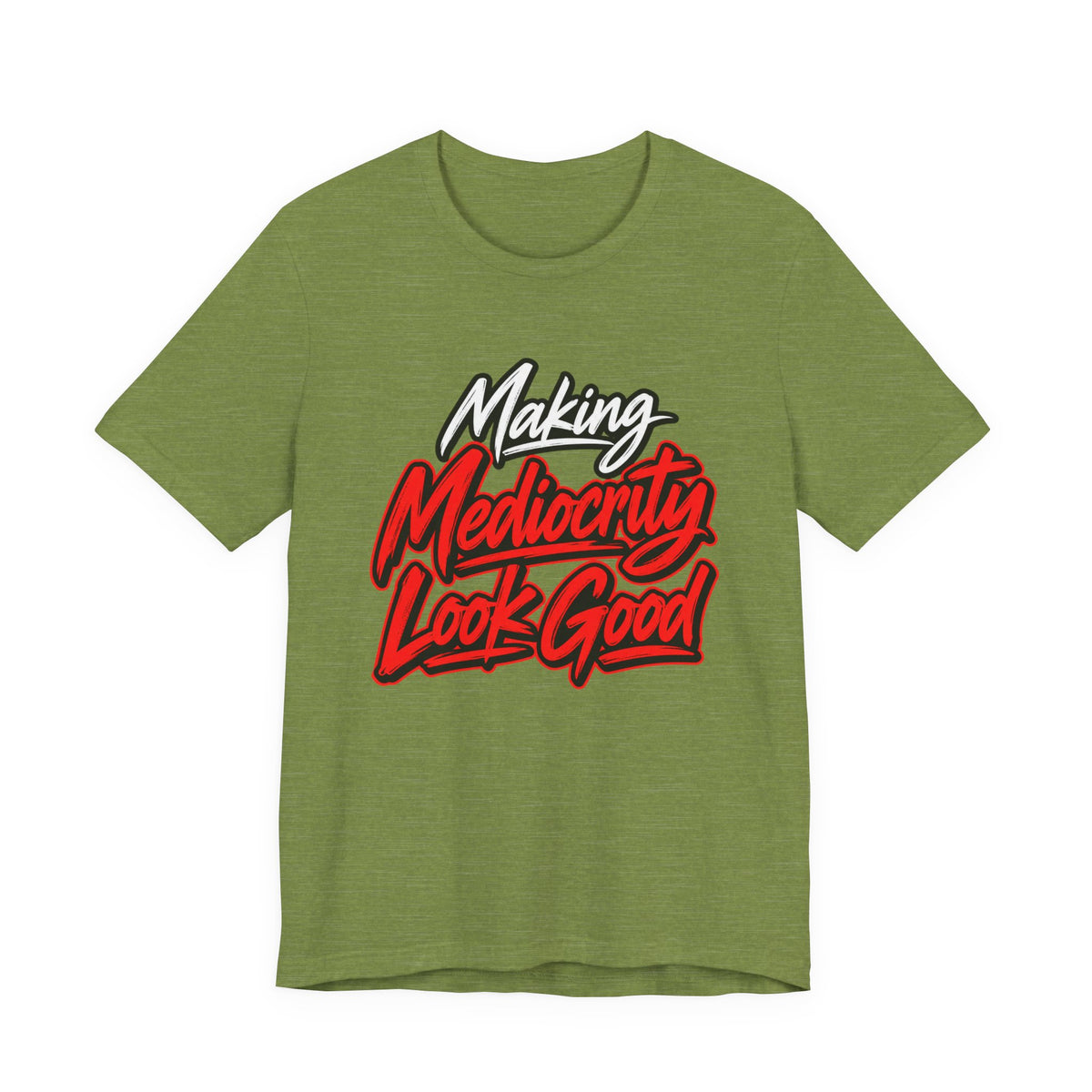 Making Mediocrity Look Good Funny Casual T-Shirt