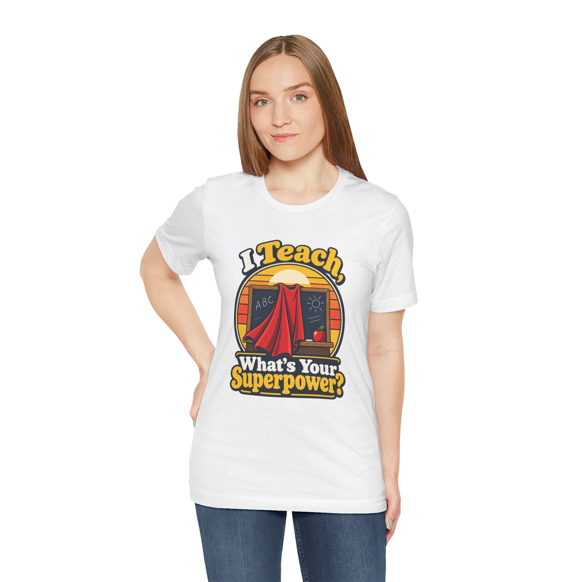 I Teach, What’s Your Superpower? Funny Teacher T-Shirt