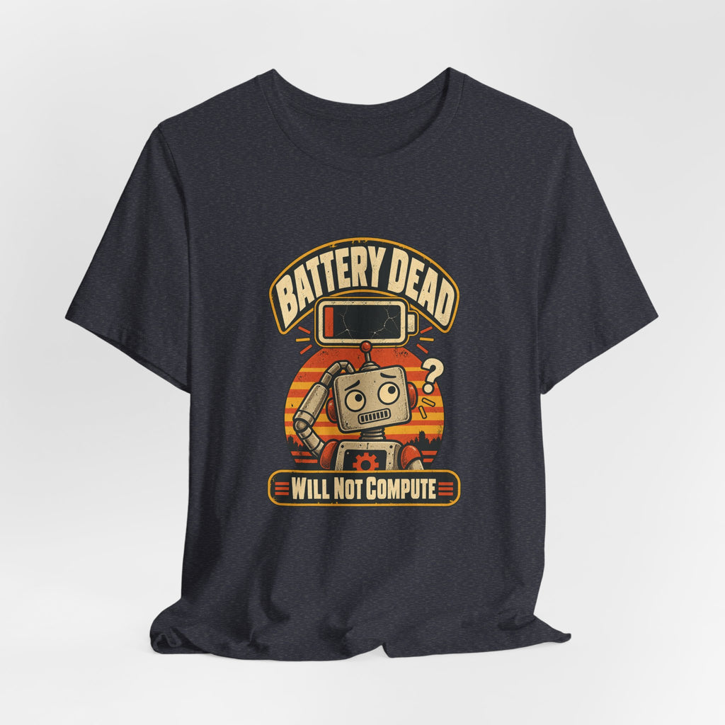 Battery Dead, Will Not Compute Funny Tech T-Shirt