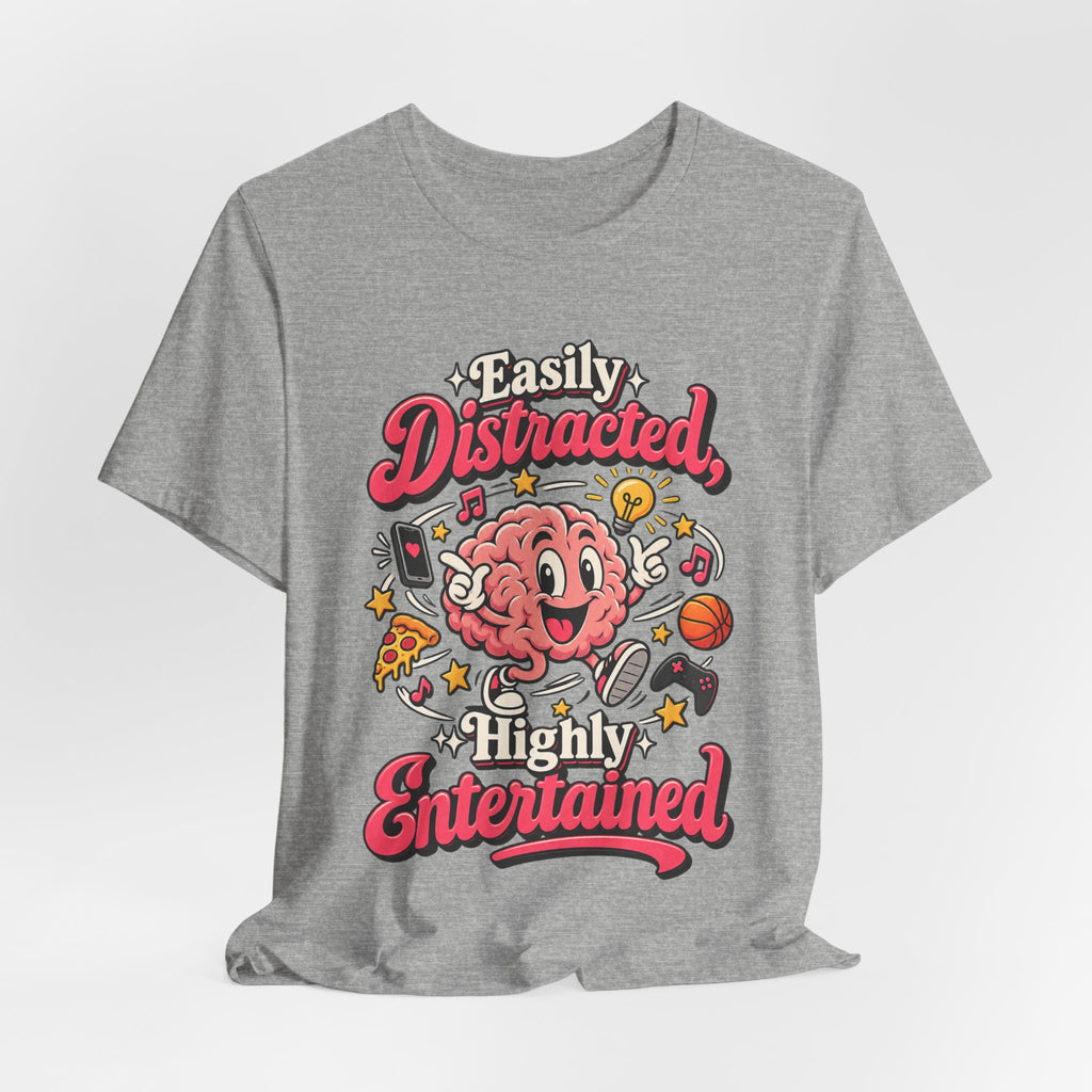 Easily Distracted, Highly Entertained Funny ADHD T-Shirt