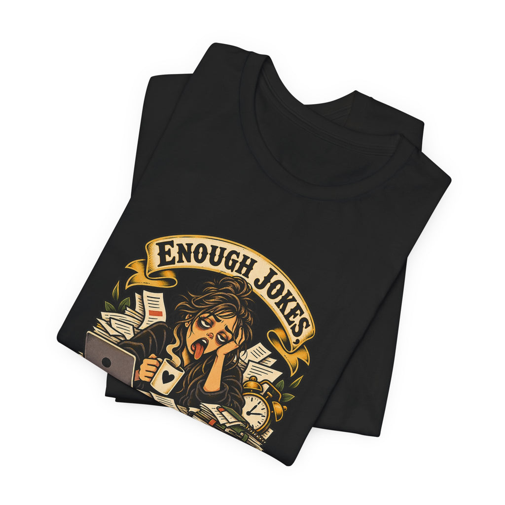 Enough Jokes, Time To Adult Funny Sarcastic T-Shirt