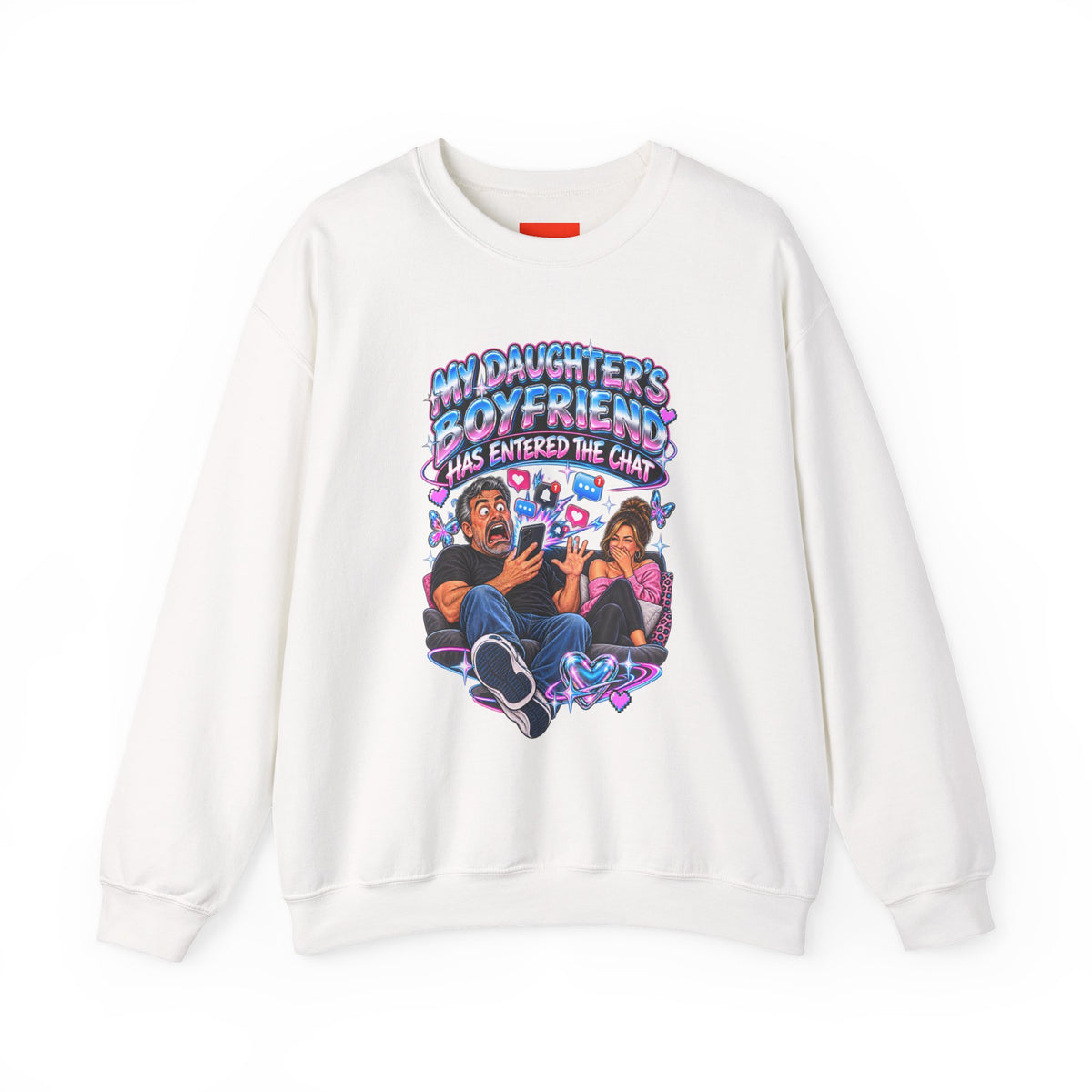 MY DAUGHTER’S BOYFRIEND HAS ENTERED THE CHAT Funny Graphic Sweatshirt