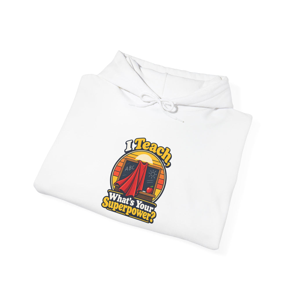 I Teach, What’s Your Superpower? Funny Teacher Hoodie