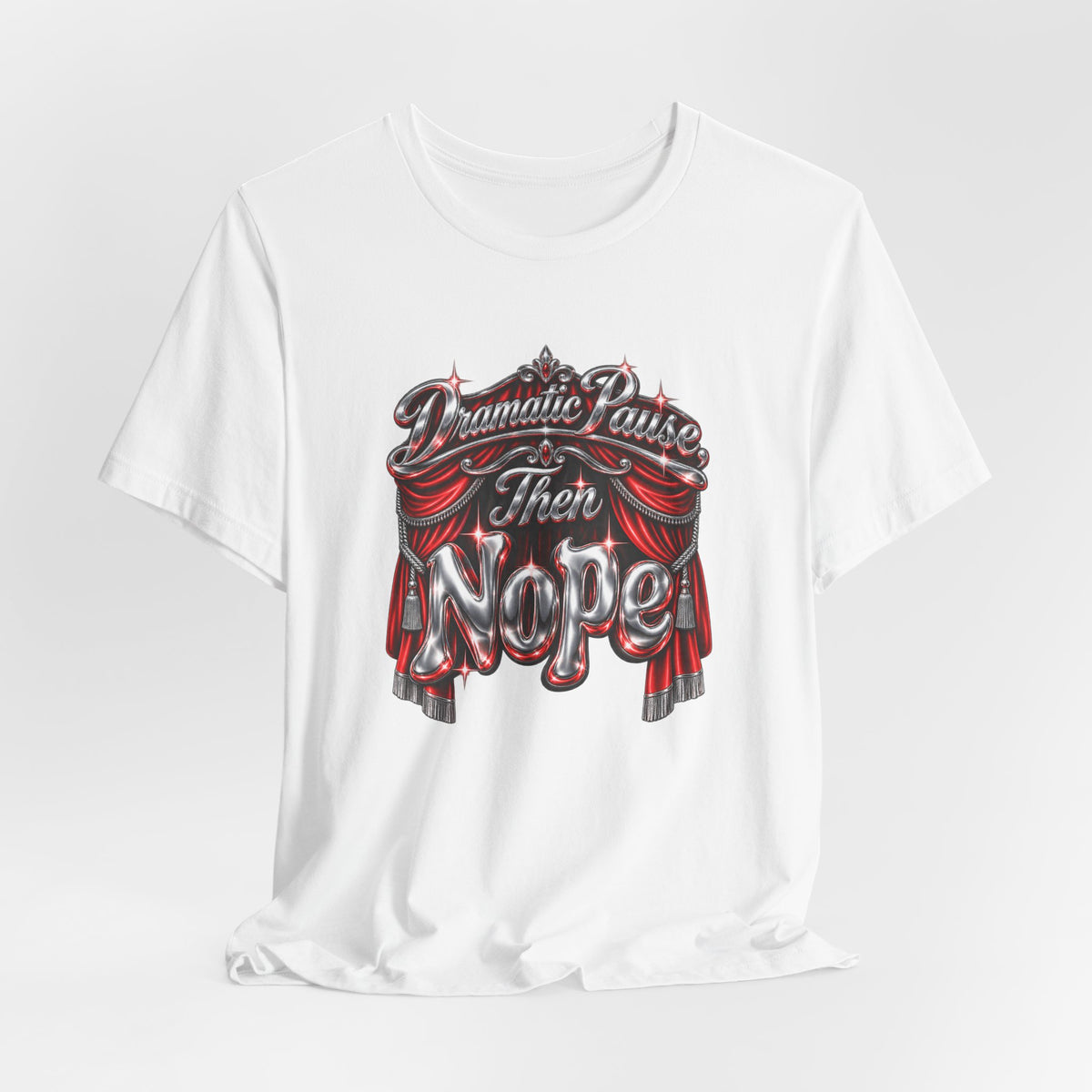 Dramatic Pause Then Nope Funny Sarcastic T-Shirt