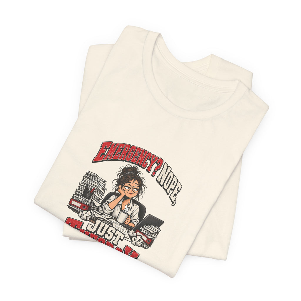 Emergency? Nope, Just Tuesday Funny Office T-Shirt
