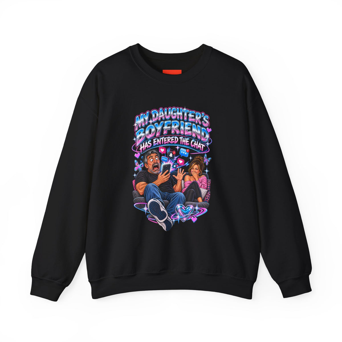 MY DAUGHTER’S BOYFRIEND HAS ENTERED THE CHAT Funny Graphic Sweatshirt