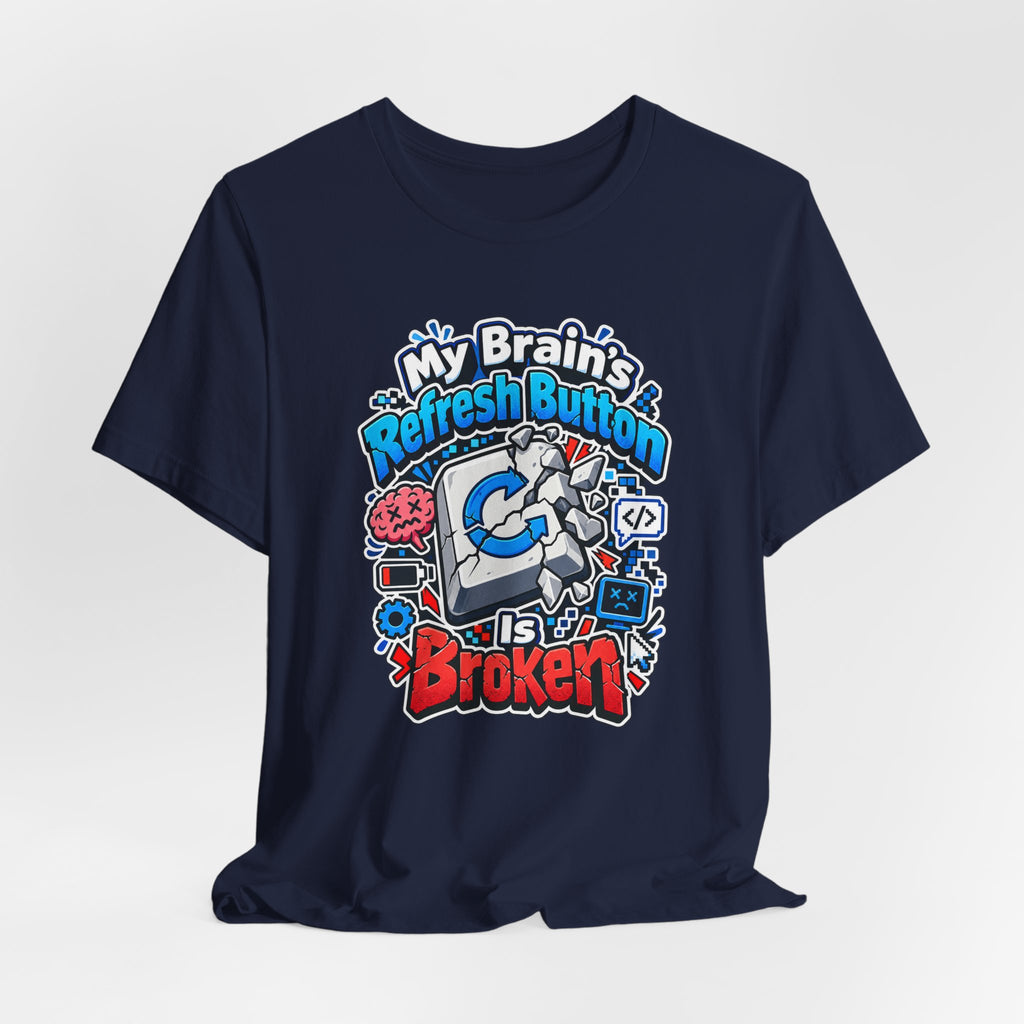 My Brain's Refresh Button Is Broken Funny Programmer T-Shirt