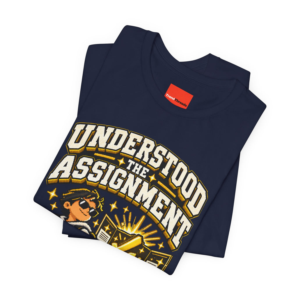UNDERSTOOD THE ASSIGNMENT Funny Graphic T-Shirt