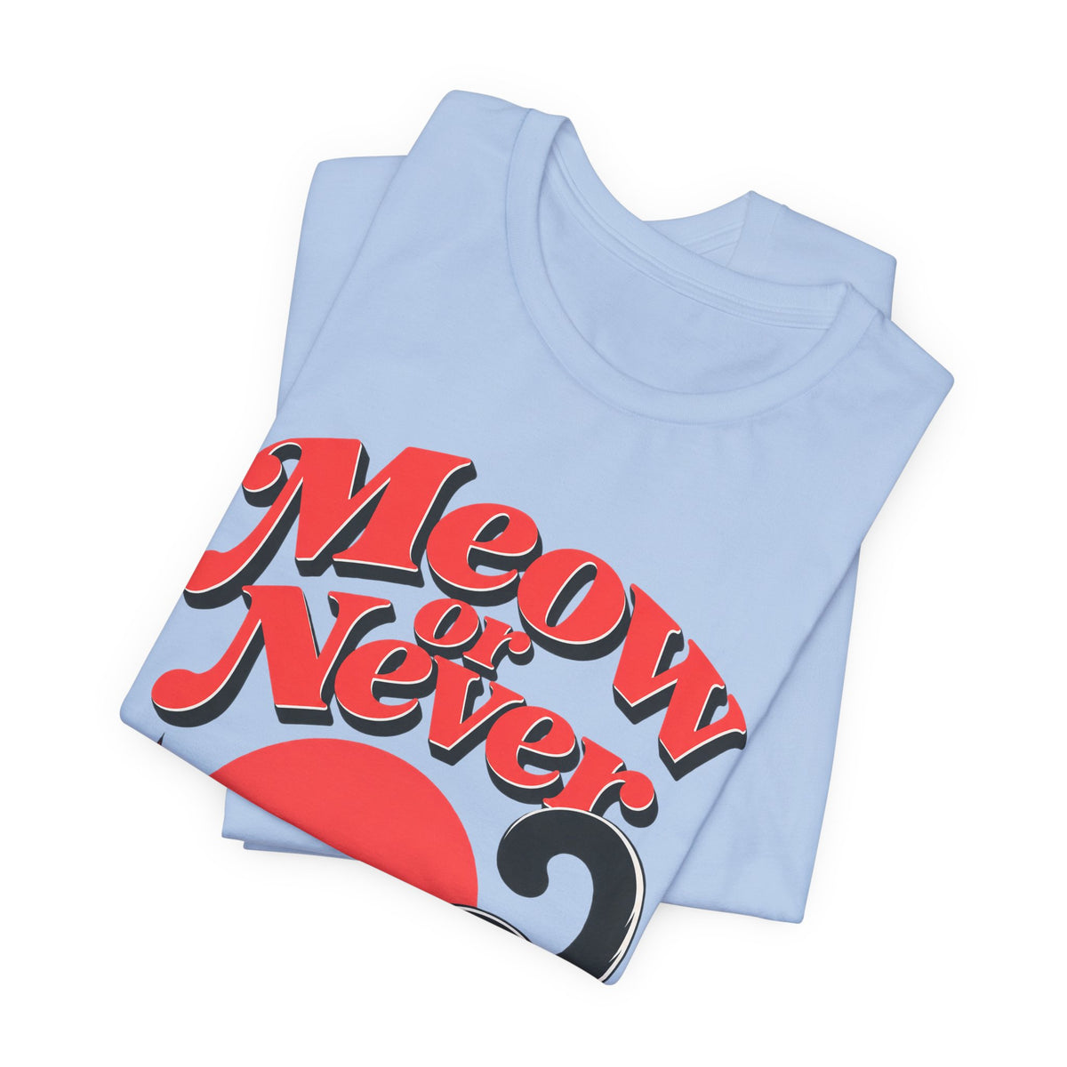 Meow or Never Funny Cat Lover T-Shirt