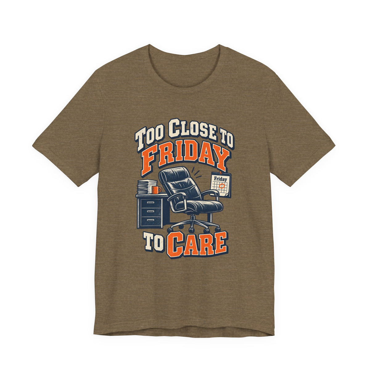 Too Close to Friday to Care Funny Office Humor T-Shirt