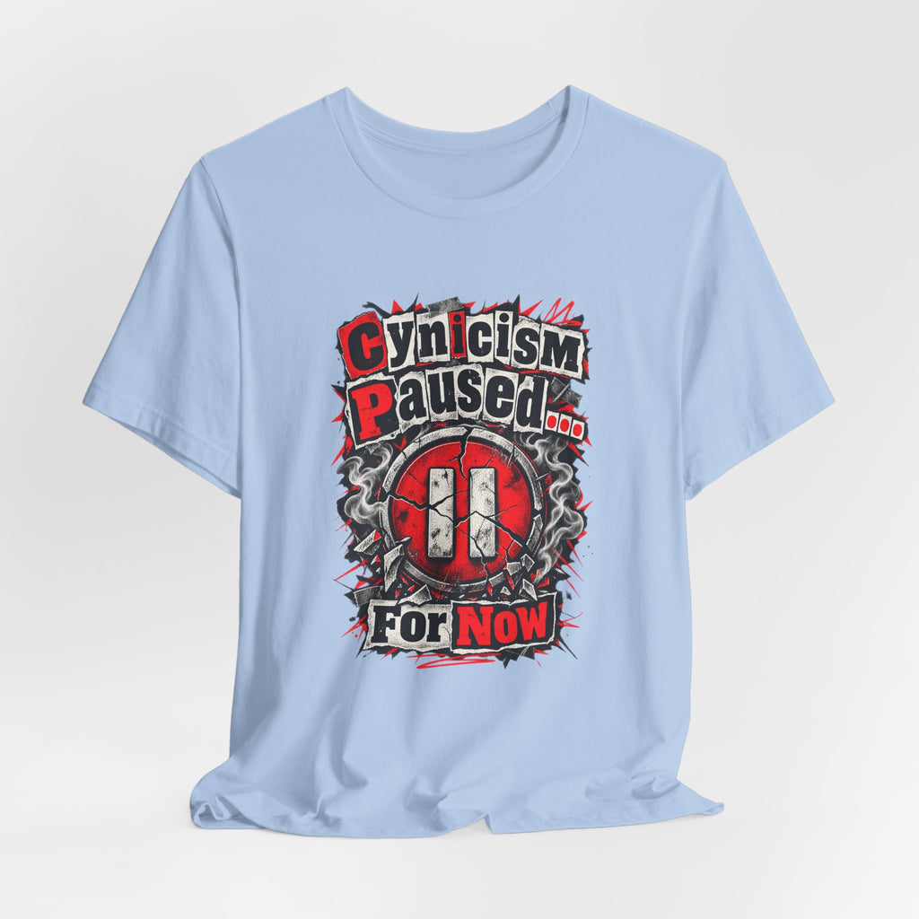 Cynicism Paused... For Now Funny Sarcastic T-Shirt