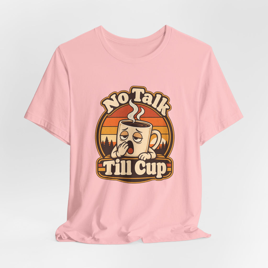 No Talk Till Cup Funny Coffee T-Shirt