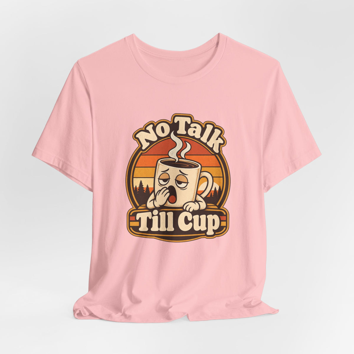No Talk Till Cup Funny Coffee T-Shirt