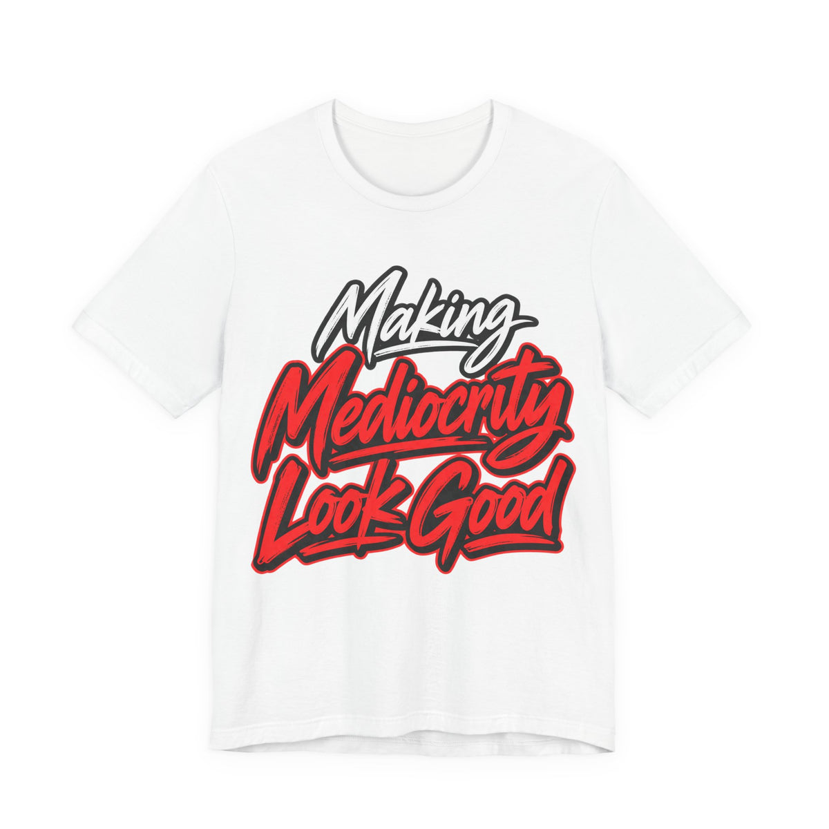 Making Mediocrity Look Good Funny Casual T-Shirt