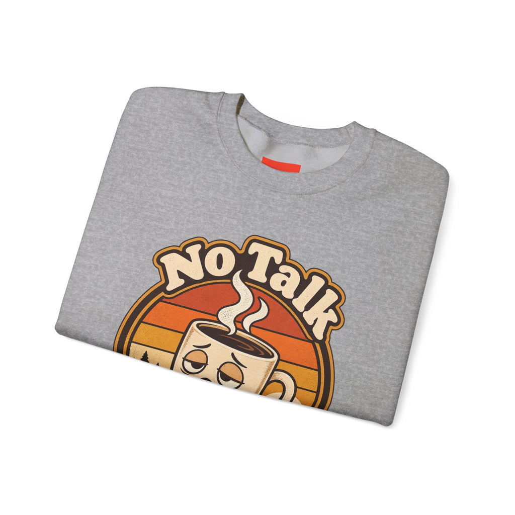 No Talk Till Cup Funny Coffee Sweatshirt