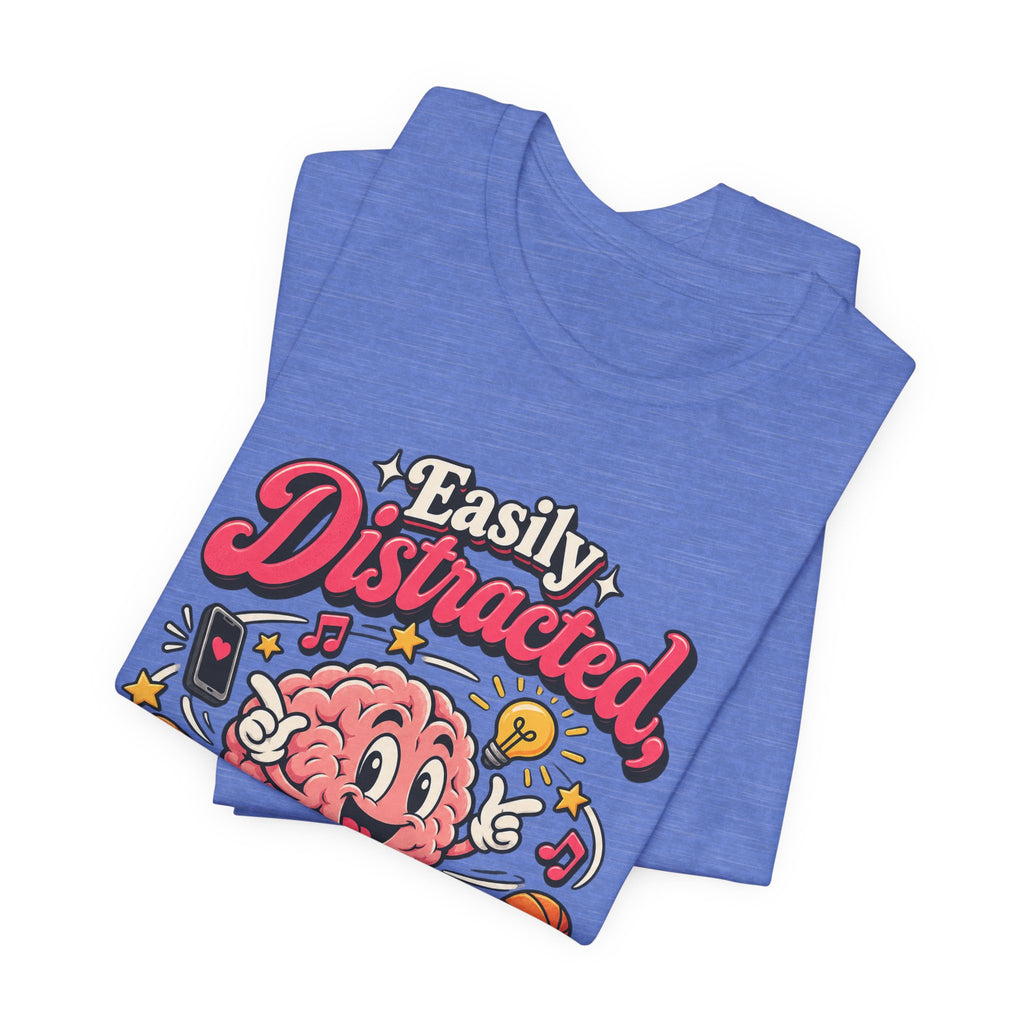 Easily Distracted, Highly Entertained Funny ADHD T-Shirt