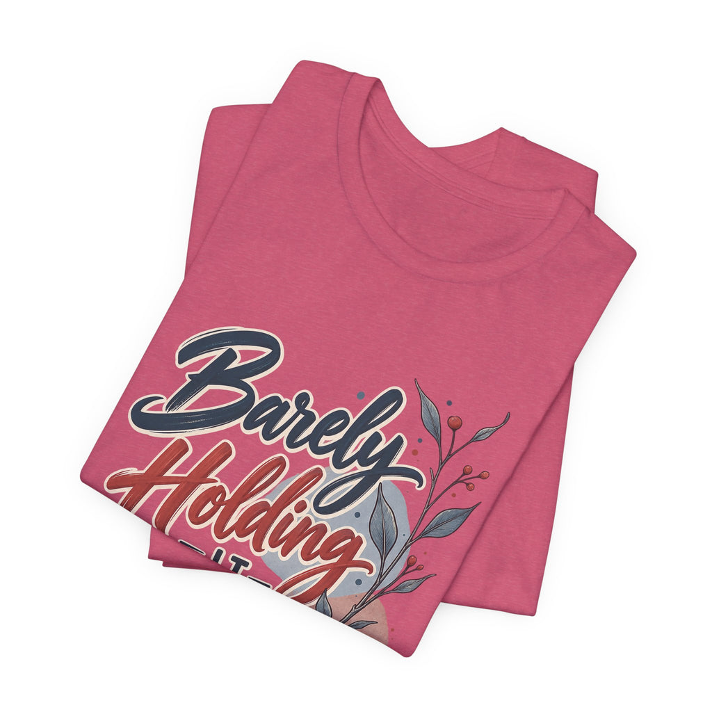Barely Holding It Together Today Funny Stress T-Shirt