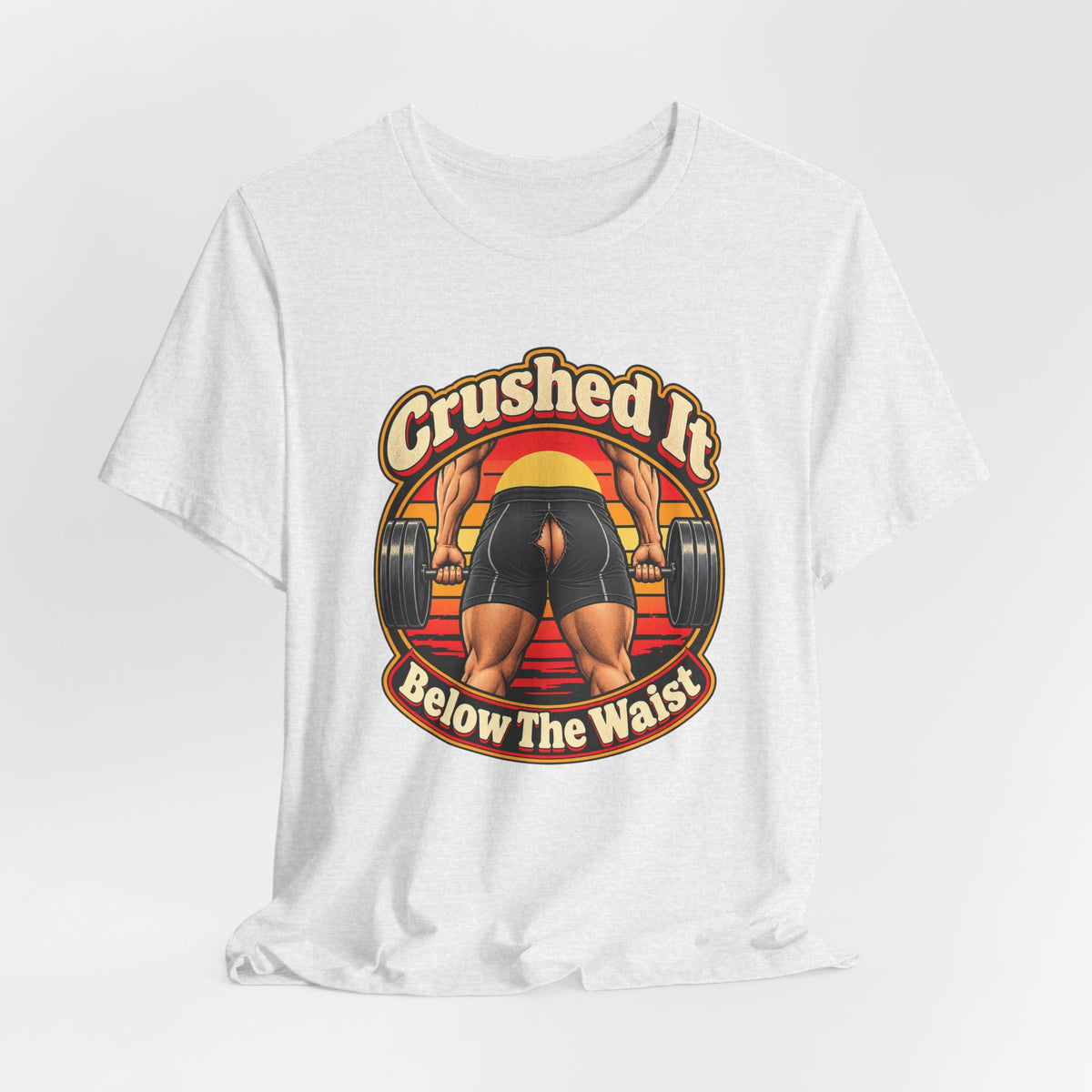 Crushed It Below The Waist Funny Fitness T-Shirt