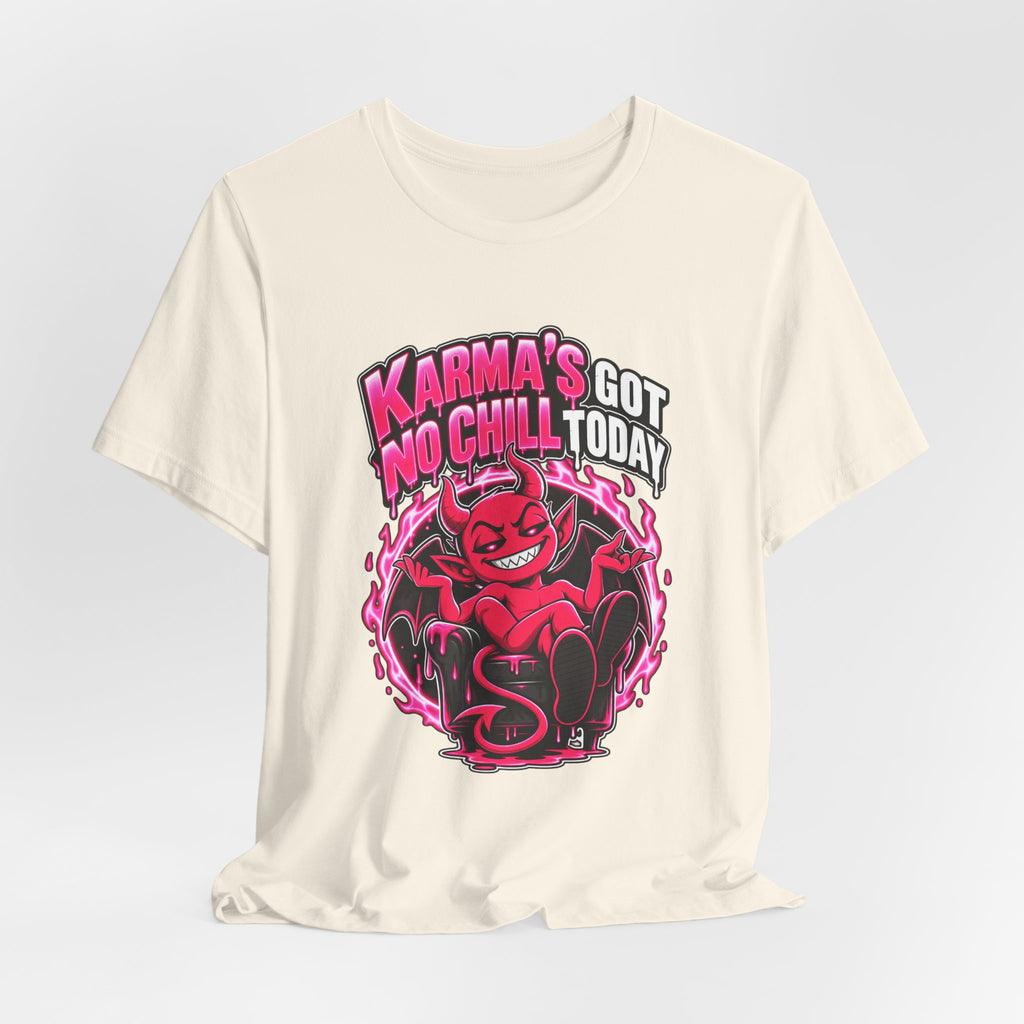 Karma’s Got No Chill Today Funny Sarcastic T-Shirt
