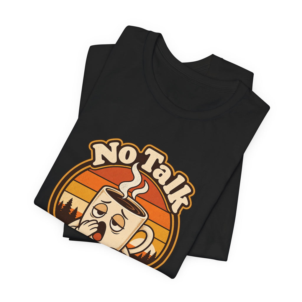 No Talk Till Cup Funny Coffee T-Shirt