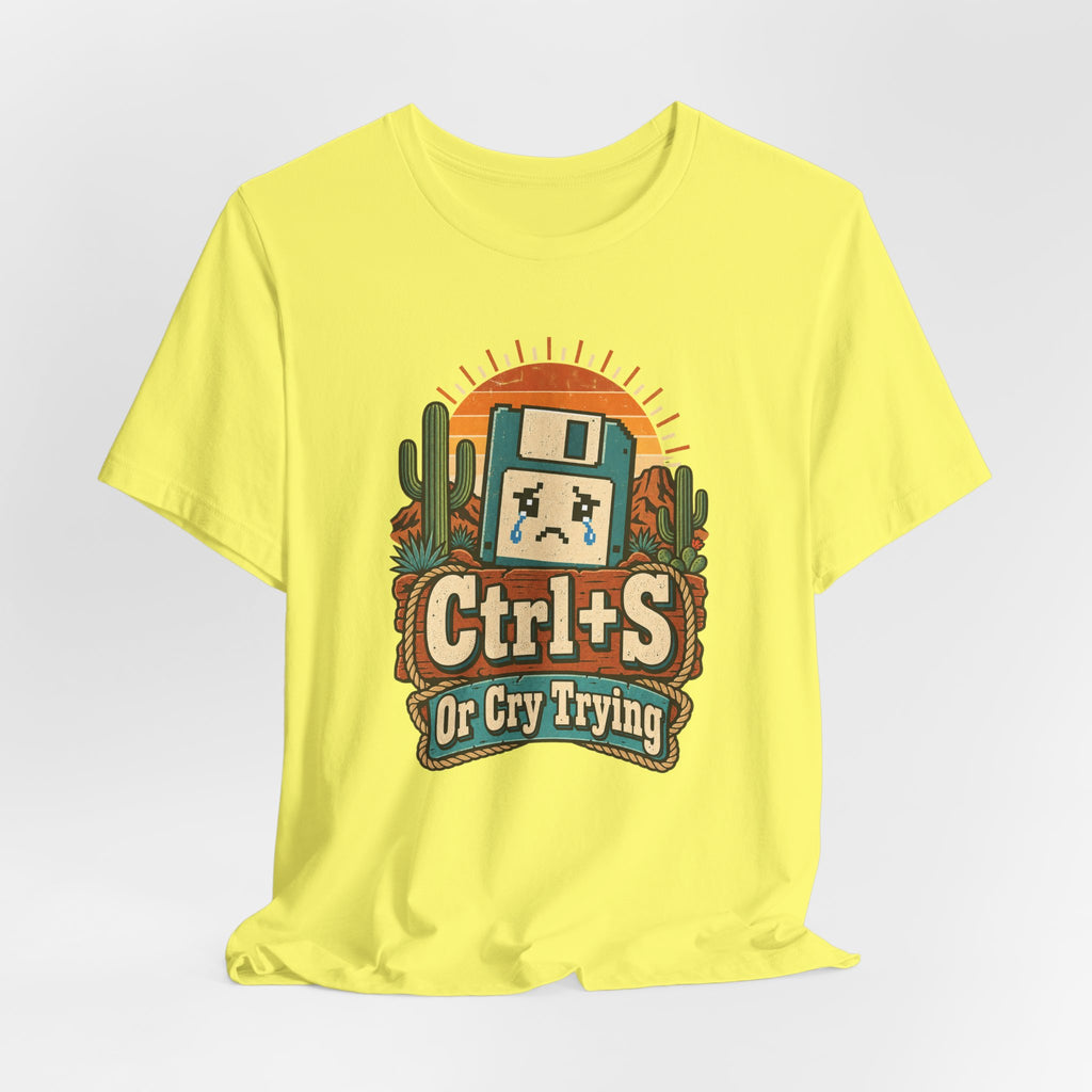 Ctrl+S Or Cry Trying Funny Programmer T-Shirt