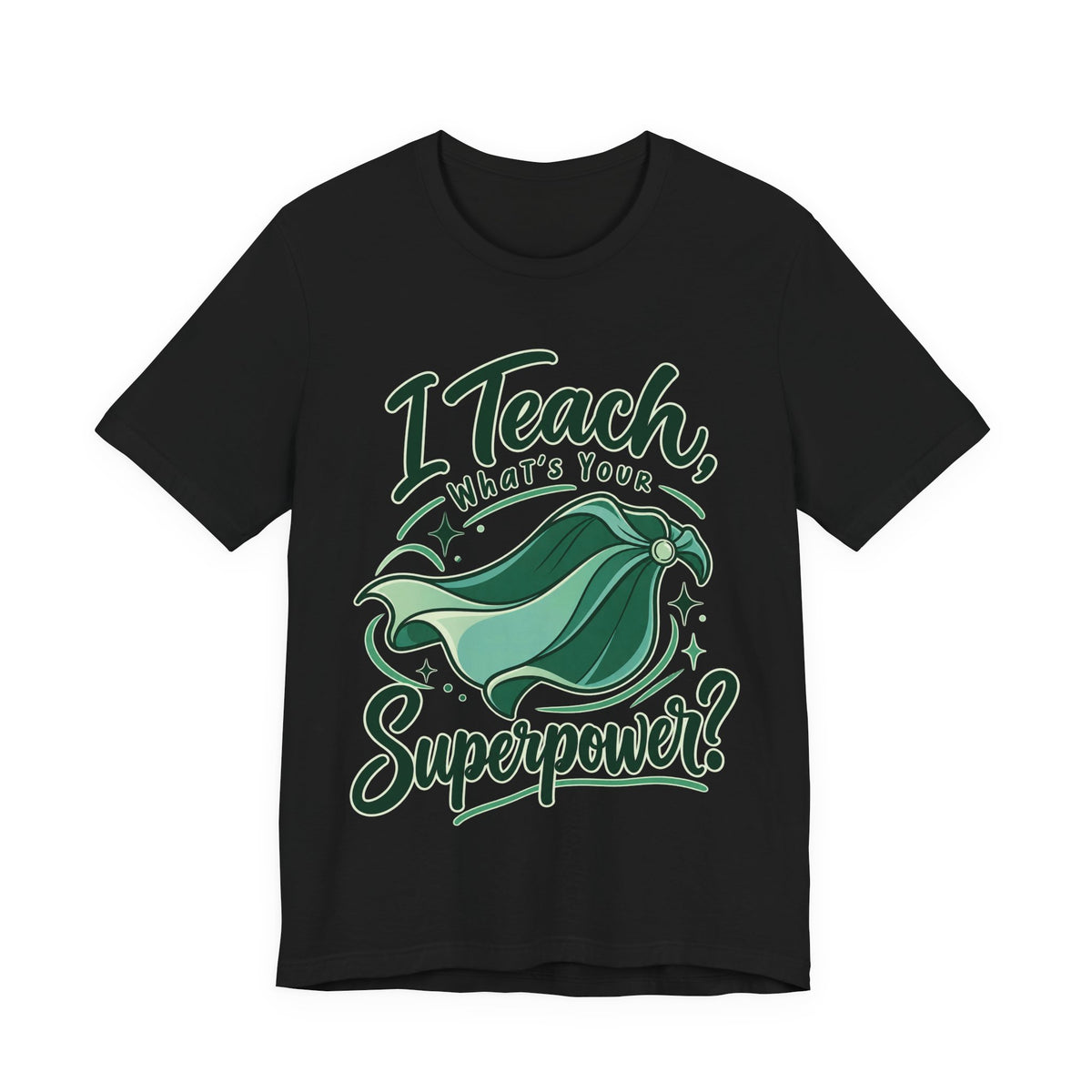 I Teach, What’s Your Superpower? Funny Teacher T-Shirt