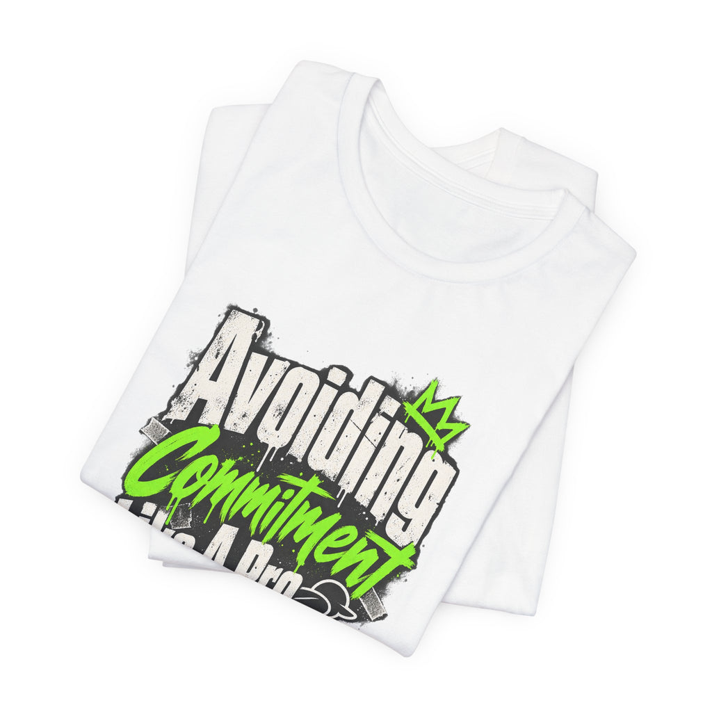 Avoiding Commitment Like A Pro Funny Self-Deprecating T-Shirt