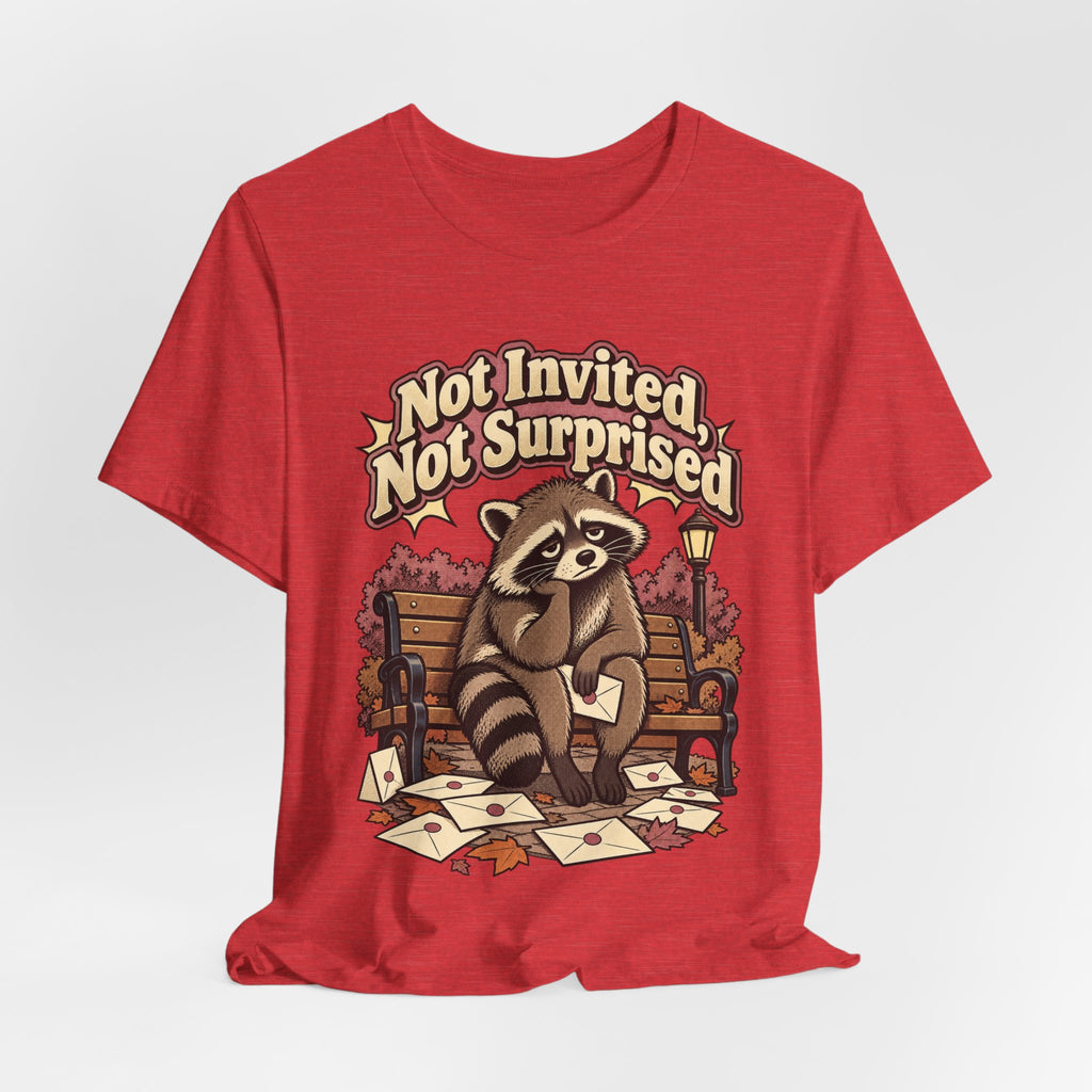 Not Invited, Not Surprised Funny Introvert T-Shirt