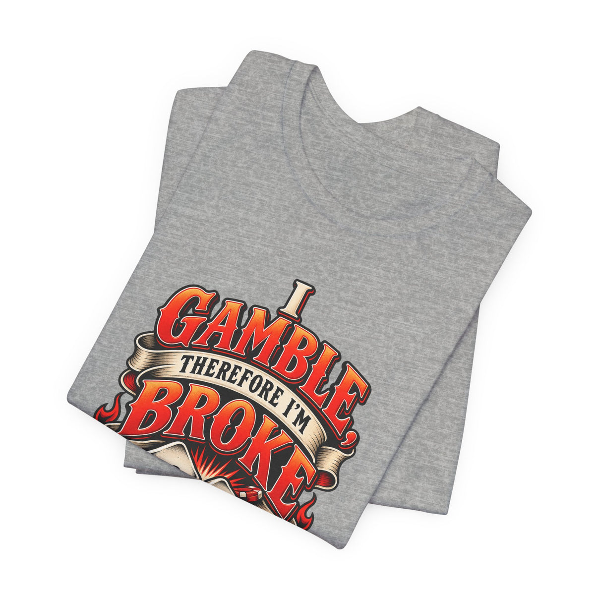 I Gamble, Therefore I’m Broke Funny Gambler T-Shirt