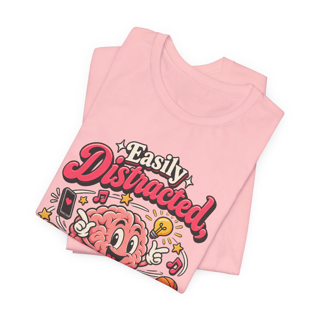 Easily Distracted, Highly Entertained Funny ADHD T-Shirt