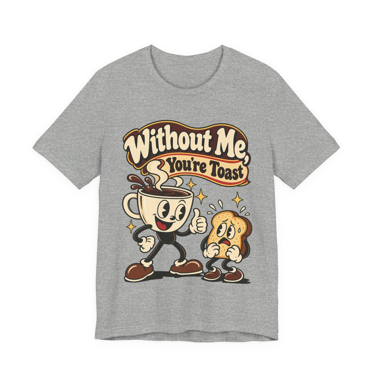 Without Me, You're Toast Funny Coffee Lover T-Shirt
